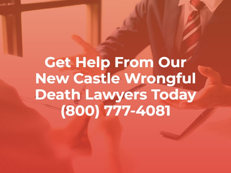 get legal help from our new castle wrongful death lawyers today