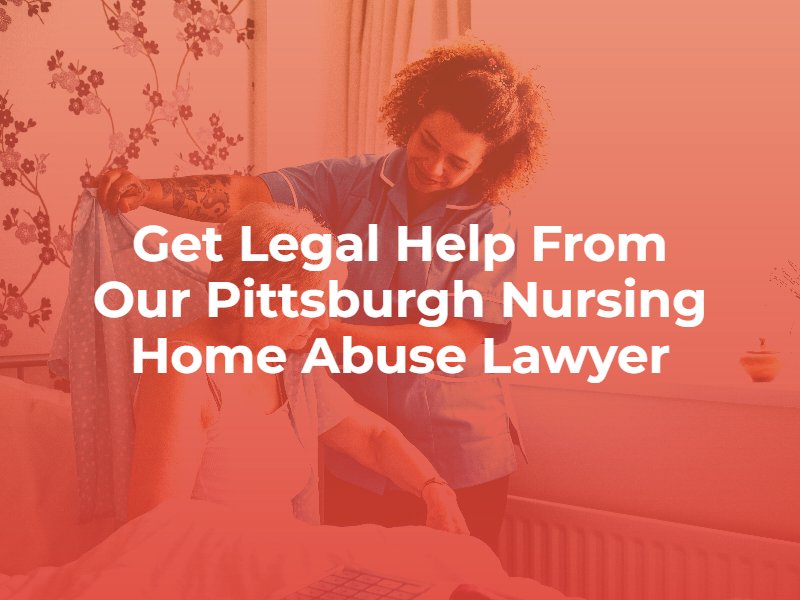 get legal help from our pittsburgh nursing home abuse lawyers